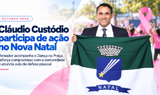 Cláudio Custódio participa de ação do Outubro Rosa no Nova Natal e reforça compromisso com saúde e qualidade de vida