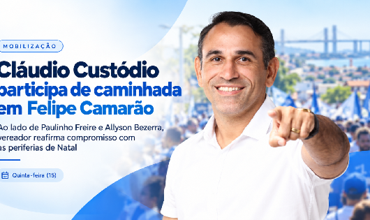Cláudio Custódio participa de caminhada em Felipe Camarão e reforça compromisso com as periferias de Natal