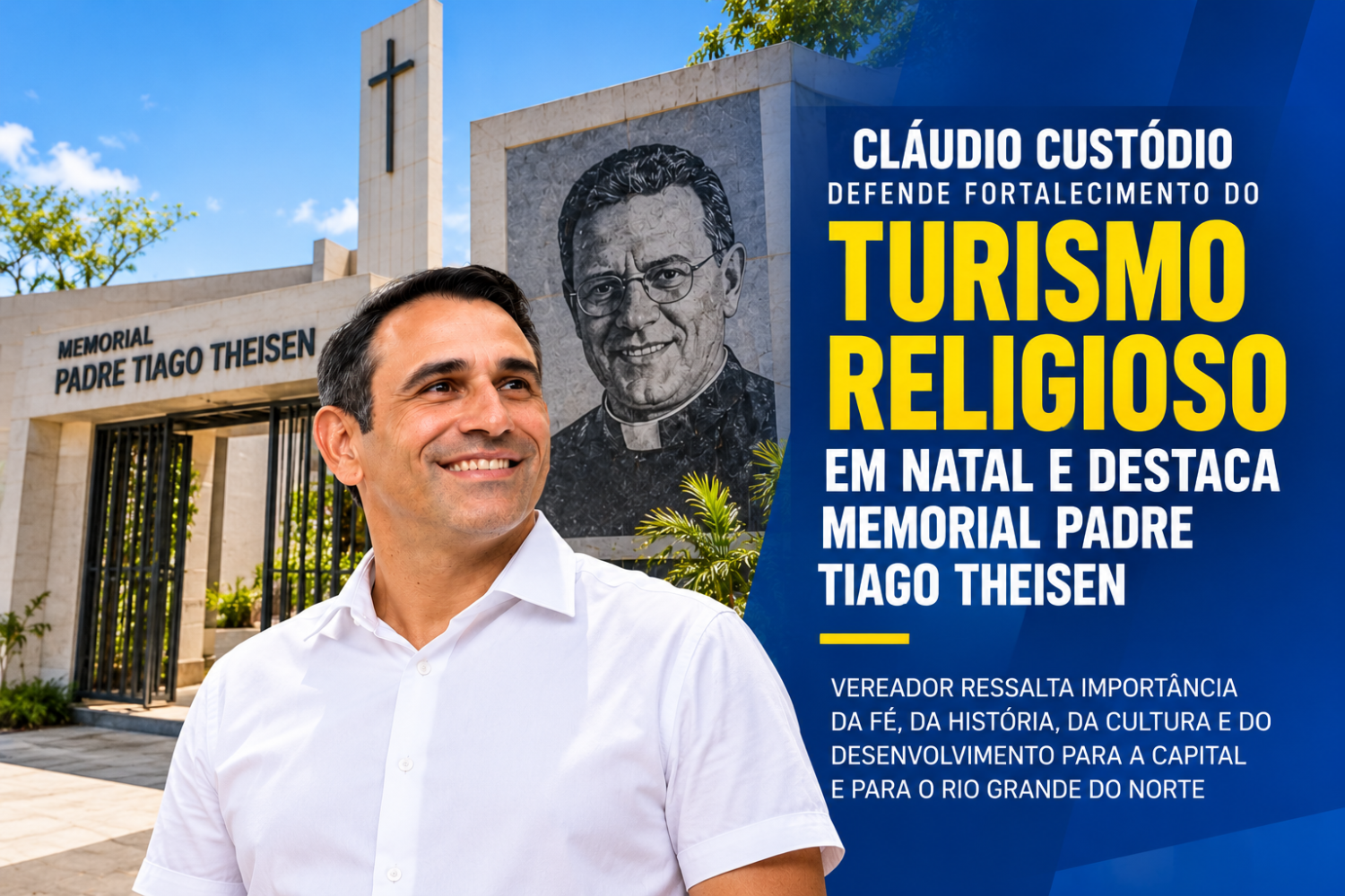 Cláudio Custódio defende fortalecimento do turismo religioso em Natal e destaca Memorial Padre Tiago Theisen